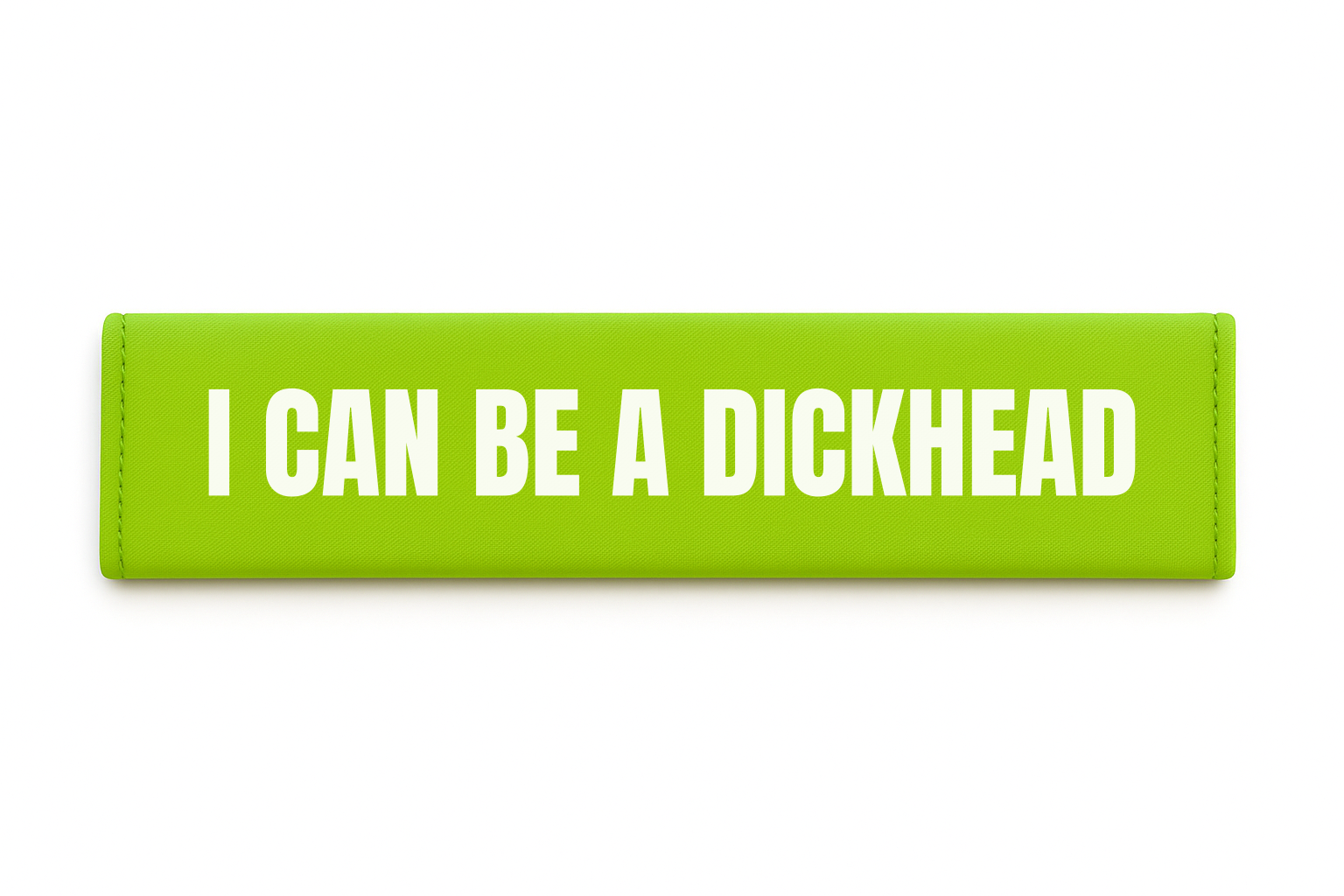 I CAN BE A DICKHEAD